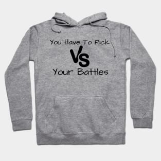 You Have To Pick Your Battles Me Hoodie